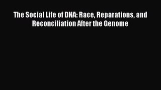 (PDF Download) The Social Life of DNA: Race Reparations and Reconciliation After the Genome