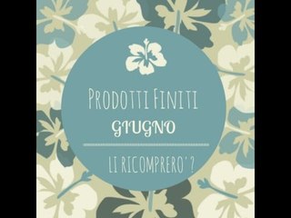 PRODOTTI FINITI di GIUGNO ♥ Con inci!