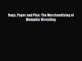 [PDF Download] Rags Paper and Pins: The Merchandising of Memphis Wrestling [PDF] Online