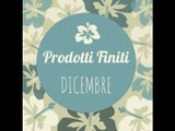 PRODOTTI FINITI di DICEMBRE || Con Inci!