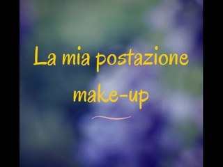 LA MIA POSTAZIONE MAKE-UP || Make-Up Storage || Room Make-Up