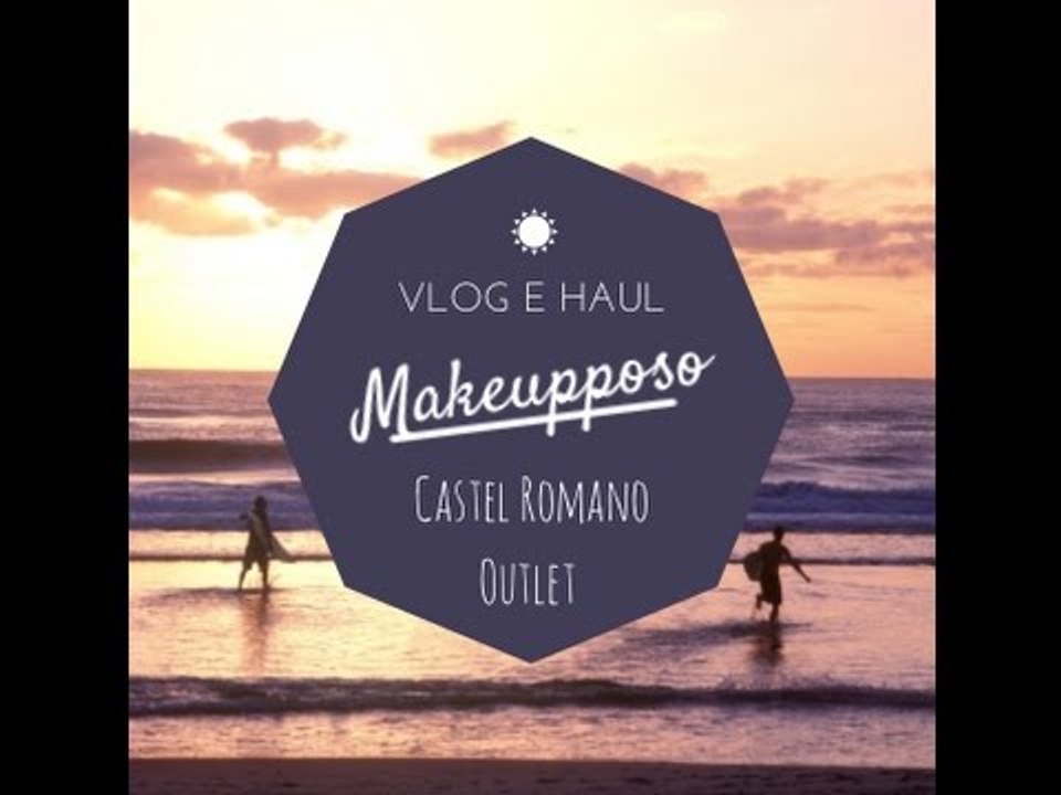 VLOG e HAUL MAKEUPPOSO!♥  (Castel Romano Outlet e Centro Commerciale)