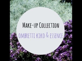 Make Up Collection : OMBRETTI KIKO & ESSENCE