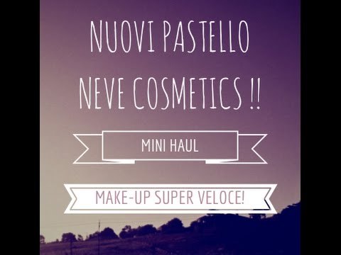 NUOVI PASTELLO NEVE COSMETICS ♥ || Mini HAUL & MAKE-UP Super Veloce