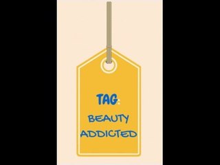 TAG: BEAUTY ADDICTED ♥
