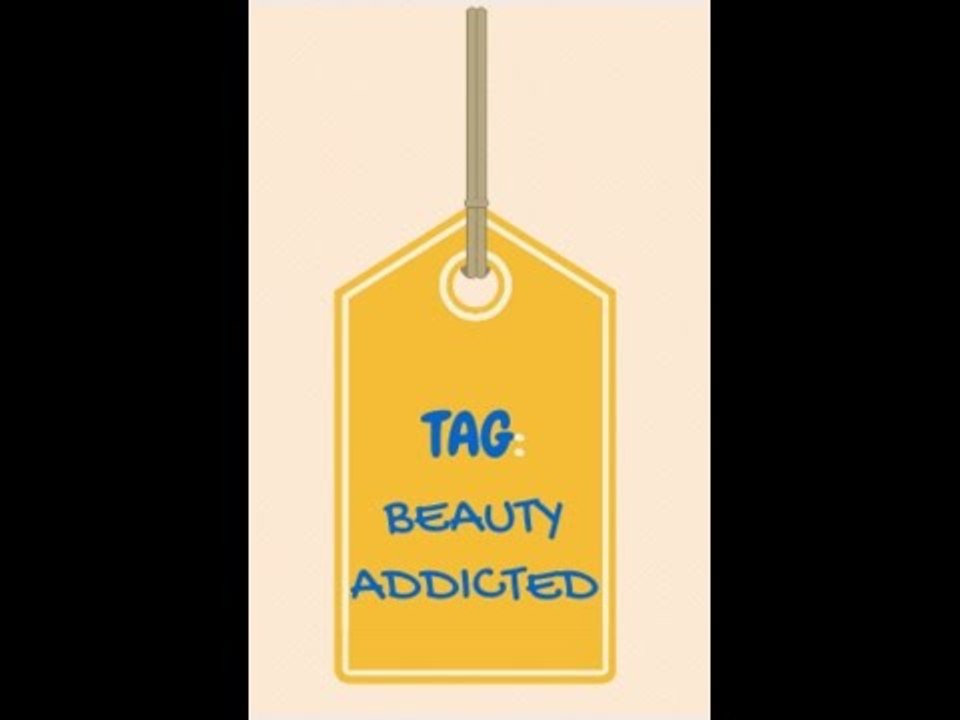 TAG: BEAUTY ADDICTED ♥