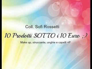 ✿✿ TAG: 10 Prodotti SOTTO i 10 Euro (Coll. Sofi Rossetti) ✿✿