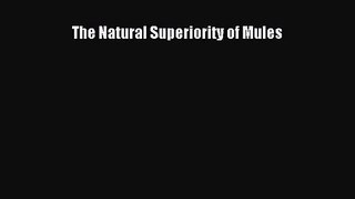 [PDF Download] The Natural Superiority of Mules [Read] Full Ebook
