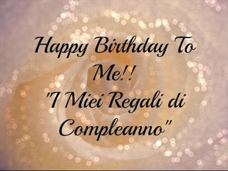 ✿ Happy Birthday To Me!! I Miei Regali di Compleanno✿
