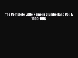 [PDF Download] The Complete Little Nemo in Slumberland Vol. 1: 1905-1907 [PDF] Full Ebook