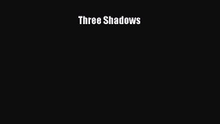 [PDF Download] Three Shadows [Read] Full Ebook