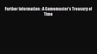 [PDF Download] Further Information : A Gamemaster's Treasury of Time [PDF] Full Ebook