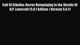 [PDF Download] Call Of Cthulhu: Horror Roleplaying In the Worlds Of H.P. Lovecraft (5.6.1 Edition