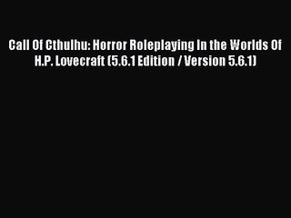 [PDF Download] Call Of Cthulhu: Horror Roleplaying In the Worlds Of H.P. Lovecraft (5.6.1 Edition