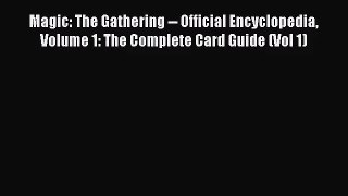 [PDF Download] Magic: The Gathering -- Official Encyclopedia Volume 1: The Complete Card Guide
