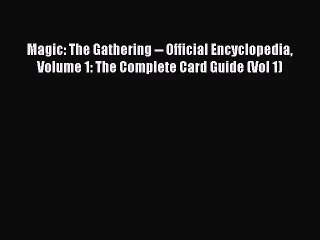 [PDF Download] Magic: The Gathering -- Official Encyclopedia Volume 1: The Complete Card Guide