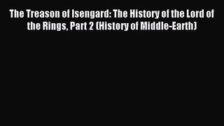 [PDF Download] The Treason of Isengard: The History of the Lord of the Rings Part 2 (History