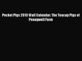 [PDF Download] Pocket Pigs 2013 Wall Calendar: The Teacup Pigs of Pennywell Farm [Read] Online
