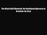 (PDF Download) The Black Belt Blueprint: An Intelligent Approach to Brazilian Jiu Jitsu PDF