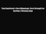 (PDF Download) Tom Danielson's Core Advantage: Core Strength for Cycling's Winning Edge Read