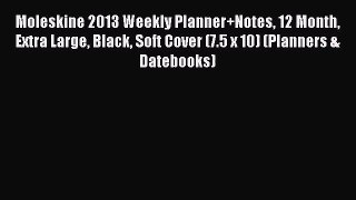 [PDF Download] Moleskine 2013 Weekly Planner+Notes 12 Month Extra Large Black Soft Cover (7.5