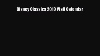 [PDF Download] Disney Classics 2013 Wall Calendar [Read] Full Ebook