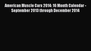 [PDF Download] American Muscle Cars 2014: 16 Month Calendar - September 2013 through December