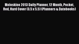 [PDF Download] Moleskine 2013 Daily Planner 12 Month Pocket Red Hard Cover (3.5 x 5.5) (Planners