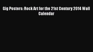 [PDF Download] Gig Posters: Rock Art for the 21st Century 2014 Wall Calendar [PDF] Full Ebook
