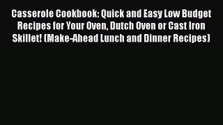Casserole Cookbook: Quick and Easy Low Budget Recipes for Your Oven Dutch Oven or Cast Iron