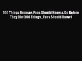 (PDF Download) 100 Things Broncos Fans Should Know & Do Before They Die (100 Things...Fans