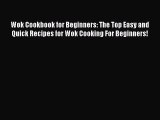 Wok Cookbook for Beginners: The Top Easy and Quick Recipes for Wok Cooking For Beginners!