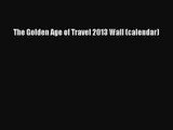 [PDF Download] The Golden Age of Travel 2013 Wall (calendar) [Download] Full Ebook