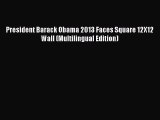 [PDF Download] President Barack Obama 2013 Faces Square 12X12 Wall (Multilingual Edition) [PDF]