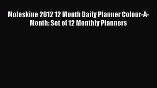 [PDF Download] Moleskine 2012 12 Month Daily Planner Colour-A-Month: Set of 12 Monthly Planners
