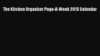[PDF Download] The Kitchen Organizer Page-A-Week 2013 Calendar [PDF] Full Ebook