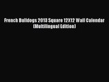 [PDF Download] French Bulldogs 2013 Square 12X12 Wall Calendar (Multilingual Edition) [PDF]