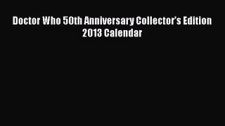 [PDF Download] Doctor Who 50th Anniversary Collector’s Edition 2013 Calendar [Download] Full