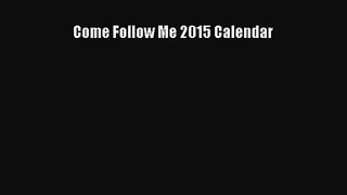 [PDF Download] Come Follow Me 2015 Calendar [Download] Full Ebook