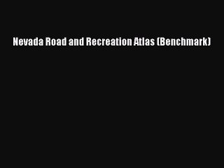 (PDF Download) Nevada Road and Recreation Atlas (Benchmark) Download