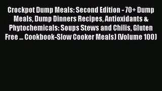 Crockpot Dump Meals: Second Edition - 70+ Dump Meals Dump Dinners Recipes Antioxidants & Phytochemicals: