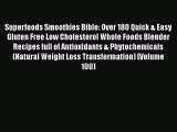 Superfoods Smoothies Bible: Over 180 Quick & Easy Gluten Free Low Cholesterol Whole Foods Blender