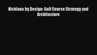 [PDF Download] Nicklaus by Design: Golf Course Strategy and Architecture [Download] Full Ebook
