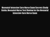 [PDF Download] Neonatal Intensive Care Nurse Exam Secrets Study Guide: Neonatal Nurse Test