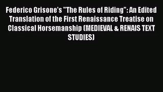 [PDF Download] Federico Grisone's The Rules of Riding: An Edited Translation of the First Renaissance