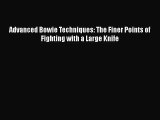 [PDF Download] Advanced Bowie Techniques: The Finer Points of Fighting with a Large Knife [Download]
