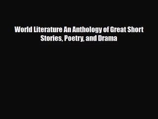 [PDF Download] World Literature An Anthology of Great Short Stories Poetry and Drama [Read]