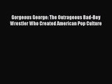 [PDF Download] Gorgeous George: The Outrageous Bad-Boy Wrestler Who Created American Pop Culture