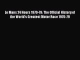 [PDF Download] Le Mans 24 Hours 1970-79: The Official History of the World's Greatest Motor