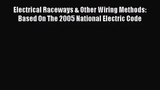 [PDF Download] Electrical Raceways & Other Wiring Methods: Based On The 2005 National Electric